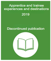 Apprentice and trainee experiences and destinations 2019 discontinued publication